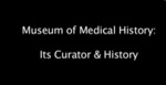 Museum of Medical History: Its Curator and History by Museum of Medical History