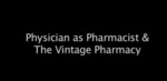 Physician as Pharmacist & The Vintage Pharmacy by Museum of Medical History
